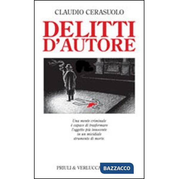 Delitti d'autore. Una mente criminale è capace di trasformare l'oggetto più innocente in un micidiale strumento di morte
