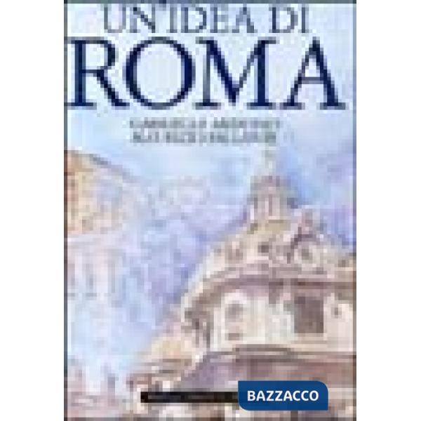 Idea di Roma. Ediz. illustrata (Un')
