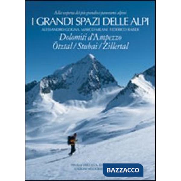 Grandi spazi delle Alpi (I). Vol. 6: Dolomiti d'Ampezzo, Ötztal, Stubai, Zillert