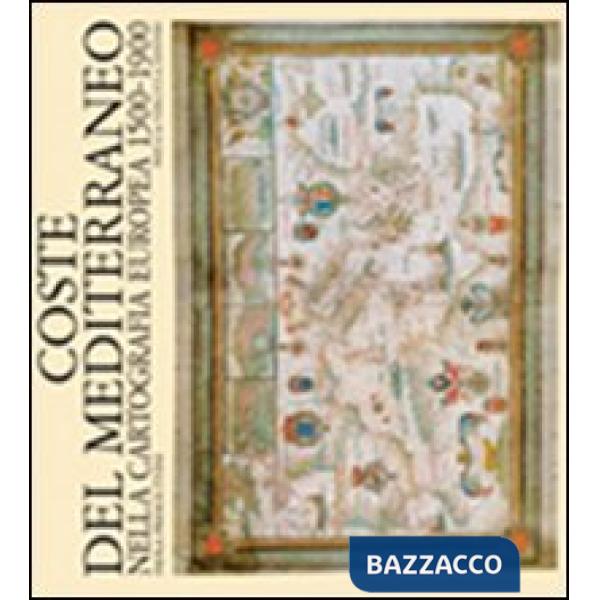 Coste del Mediterraneo nella cartografia europea. 1500-1900