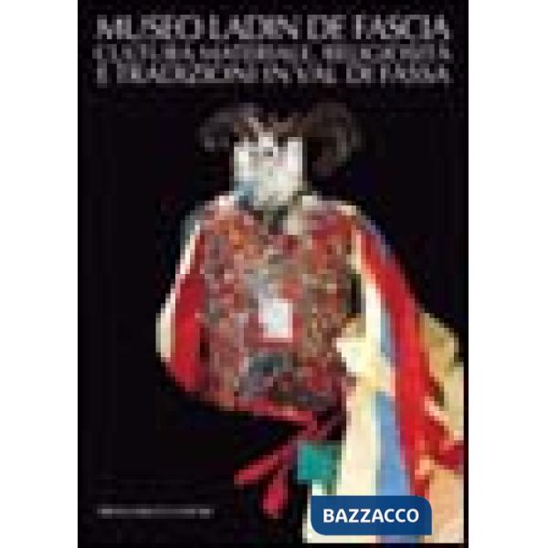 Museo Ladin de Fascia. Cultura materiale, religiosità e tradizioni in Val di Fassa. Ediz. italiana e ladina