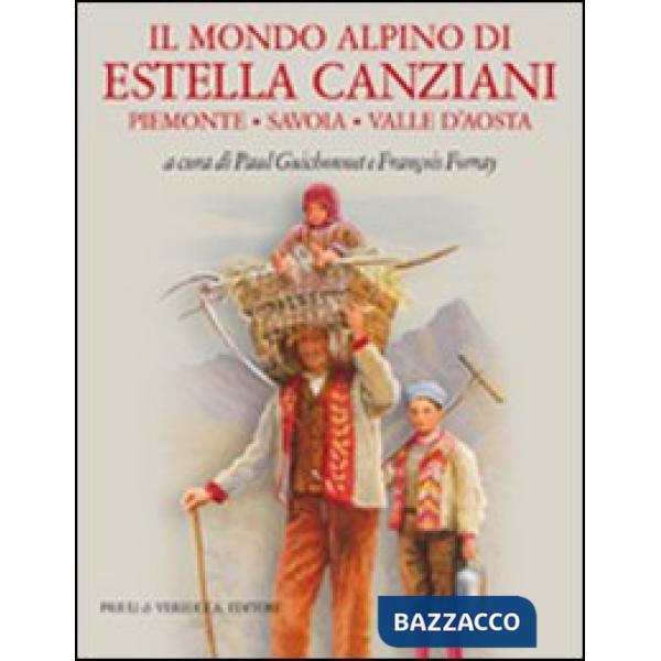 Mondo alpino di Estella Canziani. Piemonte, Savoia, Valle d'Aosta (Il)