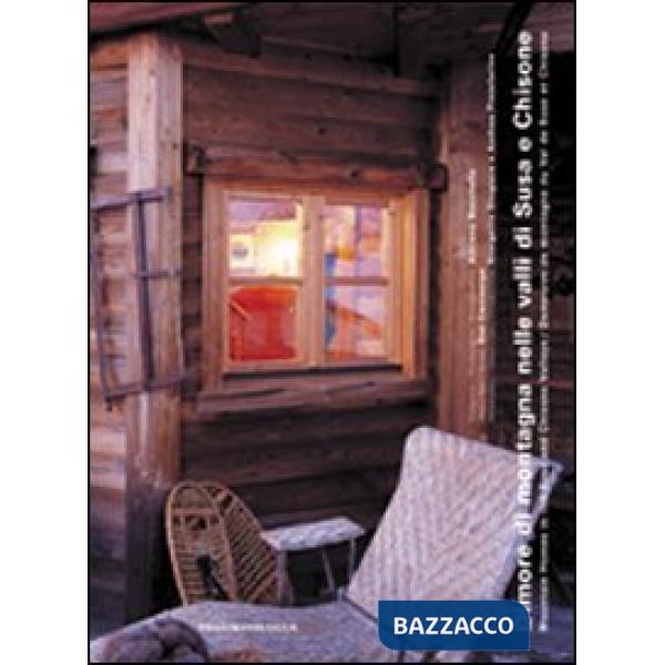 Dimore di montagna nelle valli di Susa e Chisone. Ediz. italiana, inglese e fran