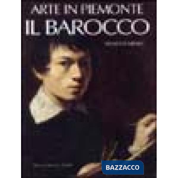 Arte in Piemonte. Vol. 4: Il barocco