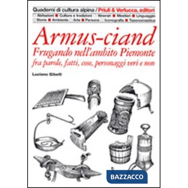 Armus-ciand. Frugando nell'ambito Piemonte fra parole, fatti, cose, personaggi veri e non