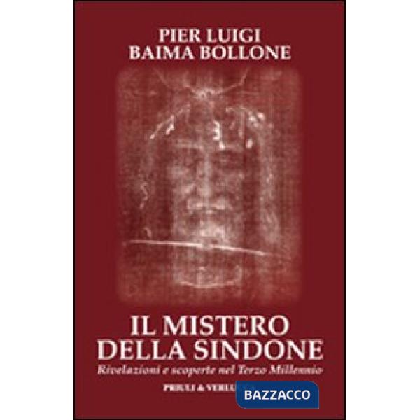 Mistero della Sindone. Rivelazioni e scoperte nel terzo millennio (Il)