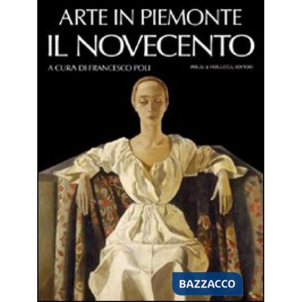 Arte in Piemonte. Vol. 7: Il Novecento.