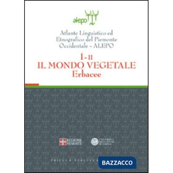 Atlante linguistico ed etnografico del Piemonte occidentale (A.L.E.P.O.). Con CD-ROM. Vol. 1/2: Il mondo vegetale. Erbacee