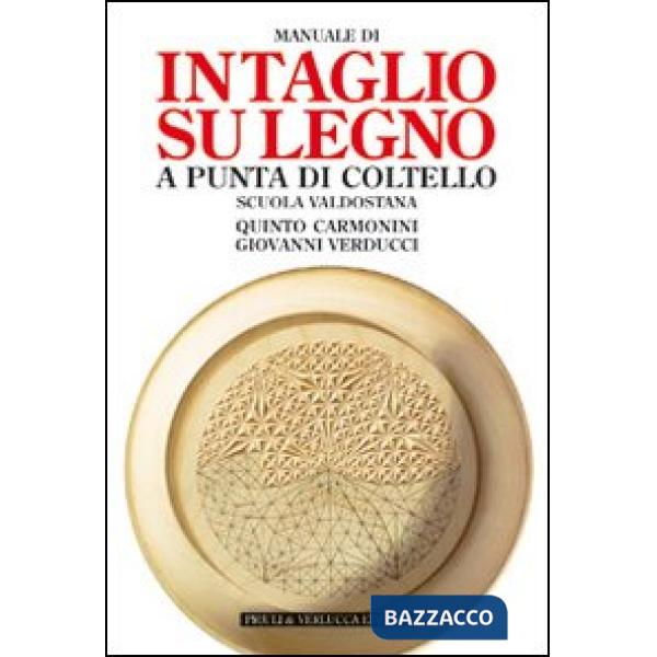 Manuale di intaglio su legno a punta di coltello. Scuola valdostana. Ediz. illustrata