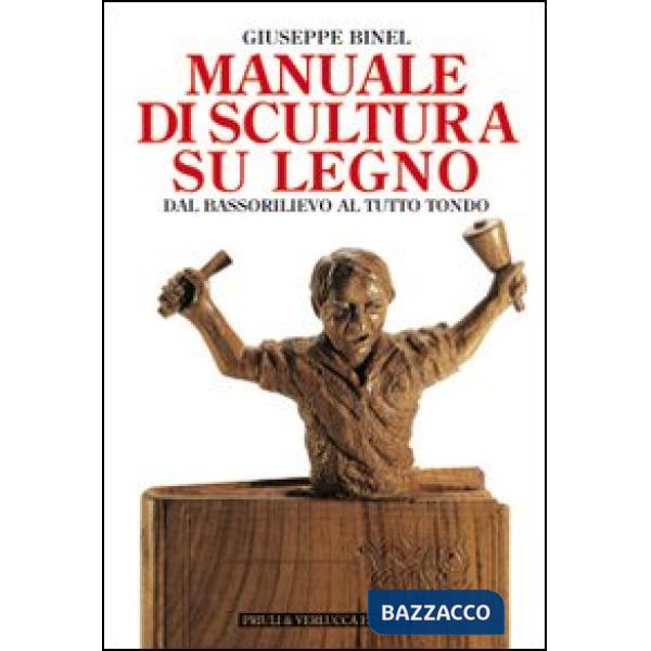 Manuale di scultura su legno. Dal bassorilievo al tutto tondo