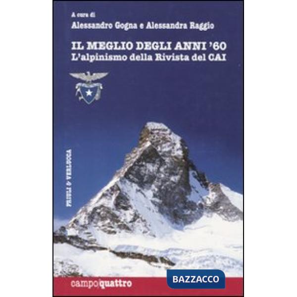 Meglio degli anni Sessanta. L'alpinismo della rivista del CAI. Ediz. illustrata (Il)