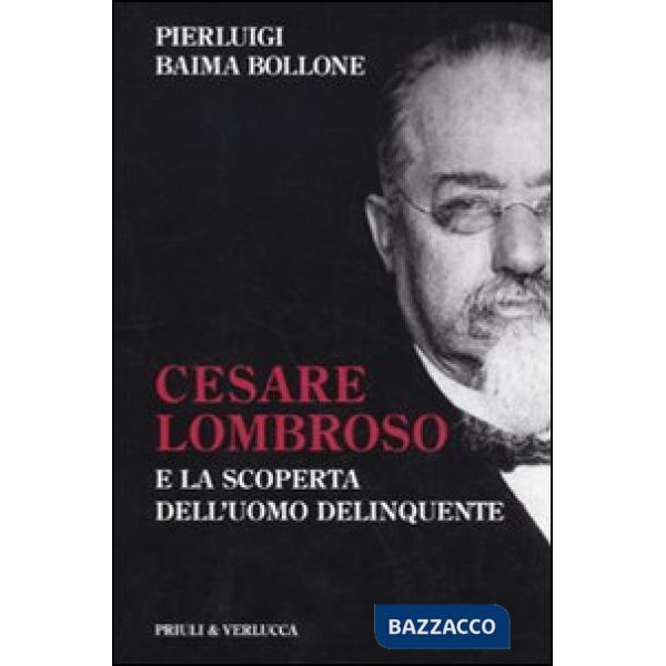 Cesare Lombroso e la scoperta dell'uomo delinquente