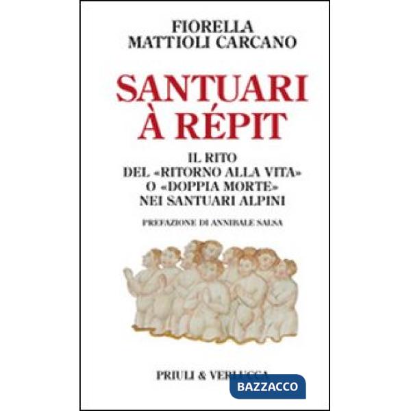 Santuari à répit. Il rito del «ritorno alla vita» o «doppia morte» nei santuari alpini