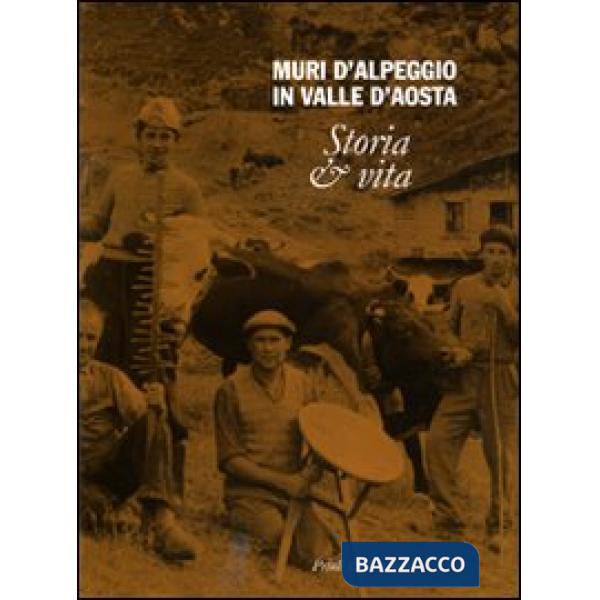 Muri d'alpeggio in Valle d'Aosta. Storia & vita. Ediz. illustrata