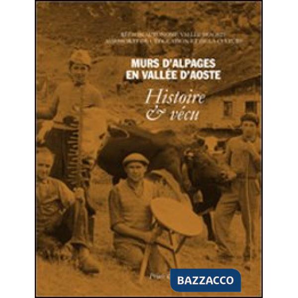 Murs d'Alpages en vallée d'Aosta. Histoire & vécu