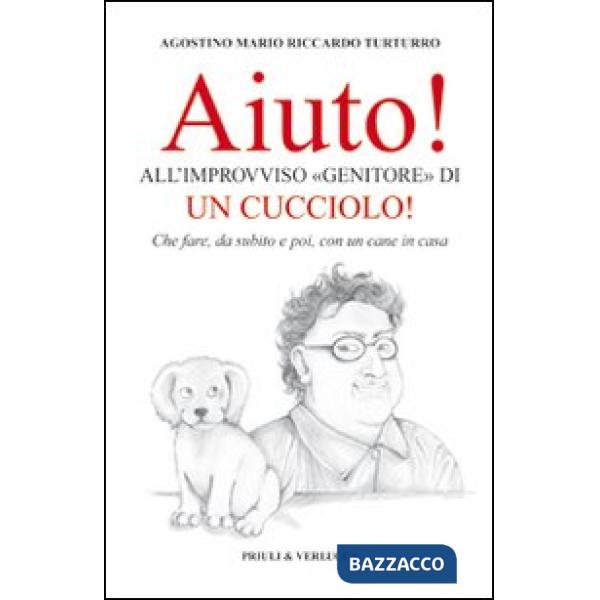 Aiuto! All'improvviso «genitore» di un cucciolo! Che fare, da subito e poi, con 