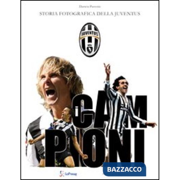 Campioni. Storia fotografica della Juventus