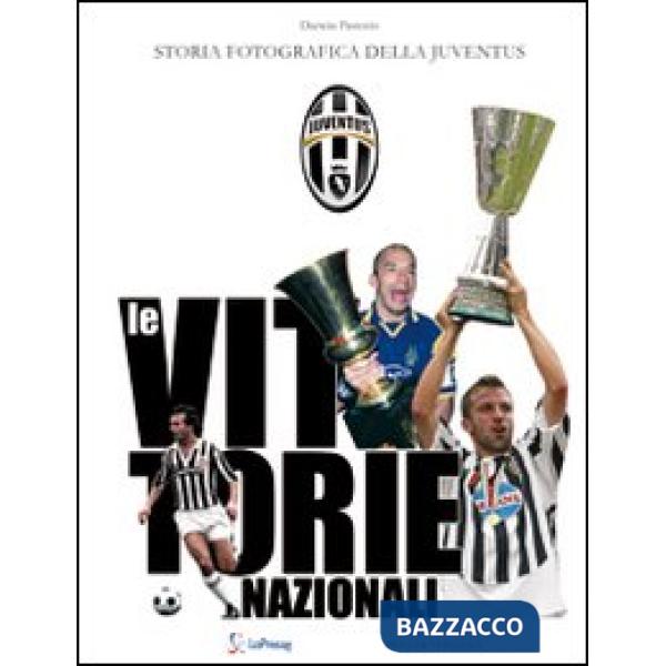 Vittorie nazionali. Storia fotografica della Juventus (Le)