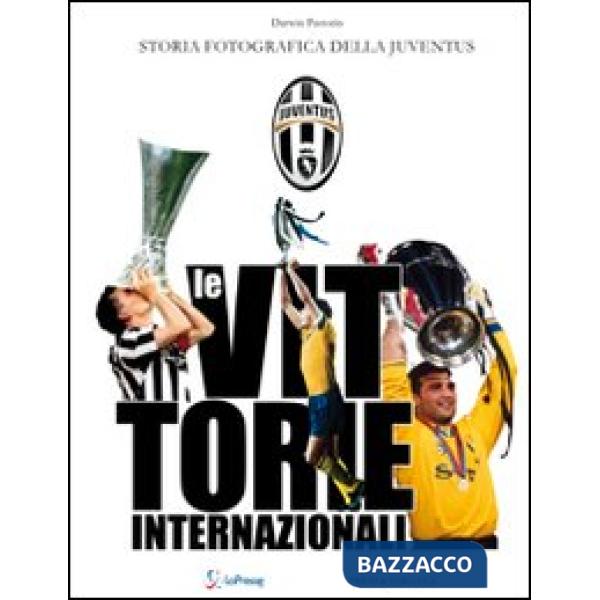 Vittorie internazionali. Storia fotografica della Juventus (Le)