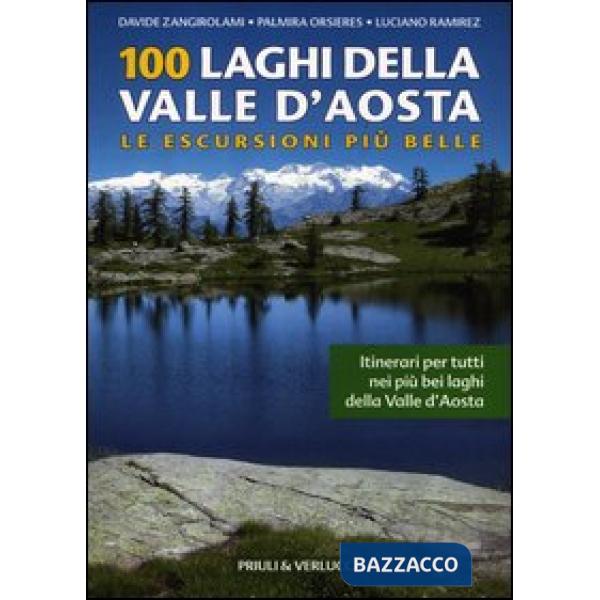 100 laghi della Valle d'Aosta. Le escursioni più belle