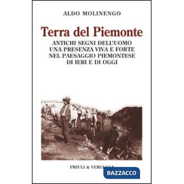 Terra del Piemonte. Antichi segni dell'uomo, una presenza viva e forte nel paess