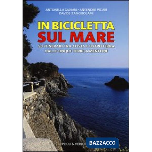 In bicicletta sul mare. 50 itinerari tra costa e entroterra dalle Cinque Terre a