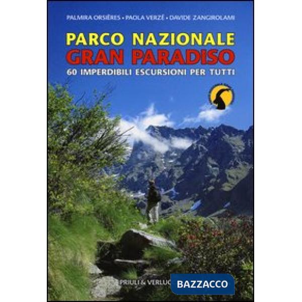 Parco Nazionale Gran Paradiso. 60 imperdibili escursioni per tutti