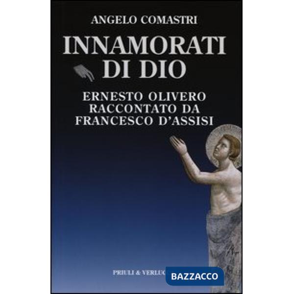 Innamorati di Dio. Ernesto Olivero raccontato da Francesco d'Assisi
