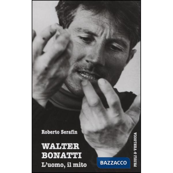 Walter Bonatti. L'uomo, il mito