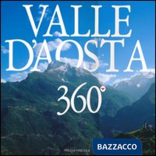 Valle d'Aosta 360°. Ediz. italiana, francese e inglese