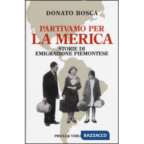 Partivamo per la Merica. Storie di emigrazione piemontese