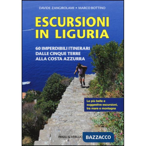 Escursioni in Liguria. 60 imperdibili itinerari dalle Cinque Terre alla Costa Azzurra