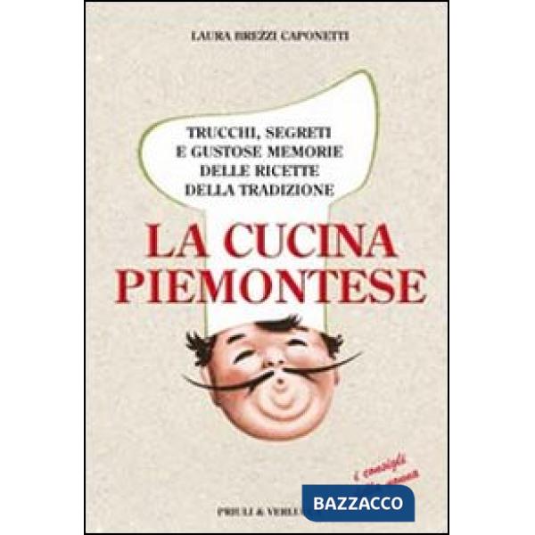 Cucina piemontese. Trucchi, segreti e gustose memorie delle ricette della tradiz