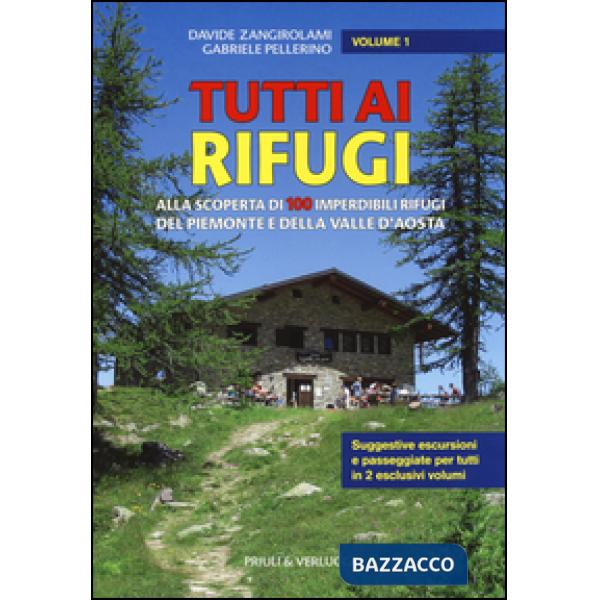 Tutti ai rifugi. Alla scoperta di 100 imperdibili rifugi del Piemonte e della Va