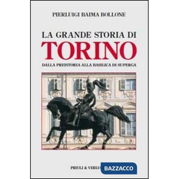 Grande storia di Torino. Dalla preistoria alla basilica di Superga (La)