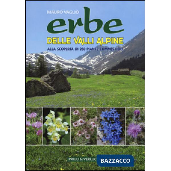 Erbe delle valli Alpine. Alla scoperta di 260 piante commestibili