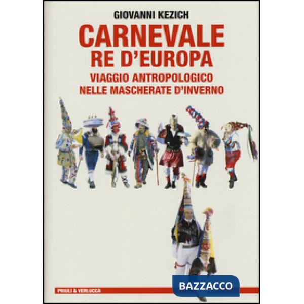 Carnevale re d'Europa. Viaggio antropologico nelle mascherate d'inverno
