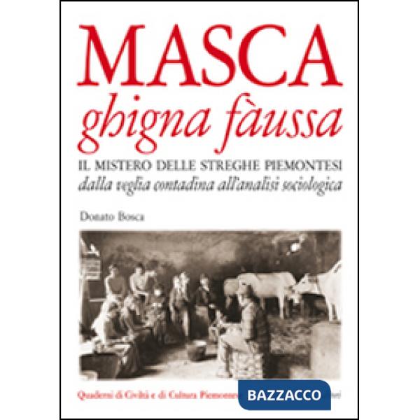 Masca ghigna fàussa. Il mistero delle streghe piemontesi dalla veglia contadina all'analisi sociologica