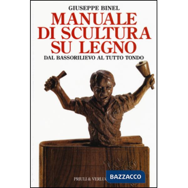 Manuale di scultura su legno. Dal bassorilievo al tutto tondo. Ediz. illustrata