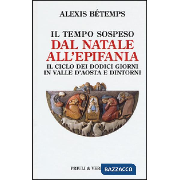 Tempo sospeso. Dal Natale all'Epifania. Il ciclo dei dodici giorni in Valle d'Aosta e dintorni (Il)
