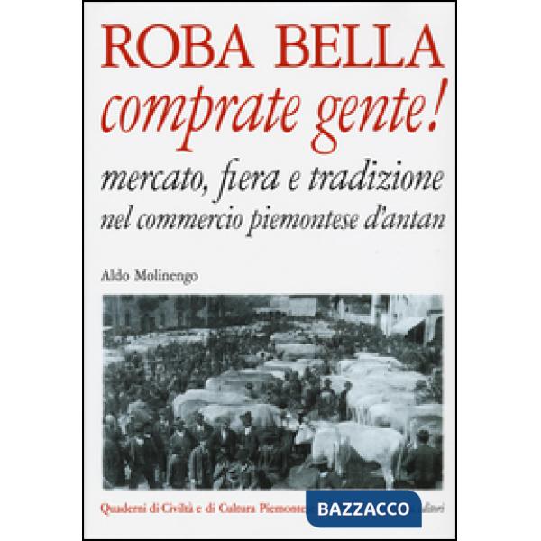 Roba bella comprate gente! Mercato, fiera e tradizione nel commercio piemontese d'antan