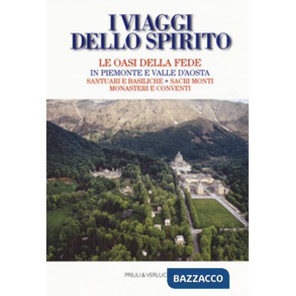 Viaggi dello spirito. Le oasi della fede in Piemonte e Valle d'Aosta. Santuari e