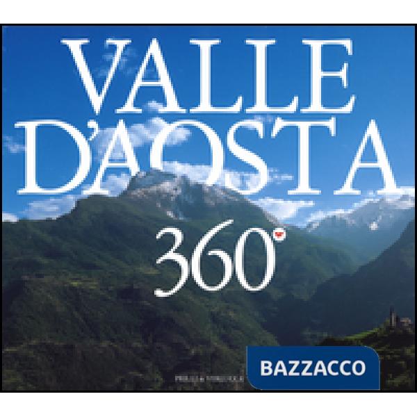 Valle d'Aosta 360°. Ediz. italiana, francese e inglese