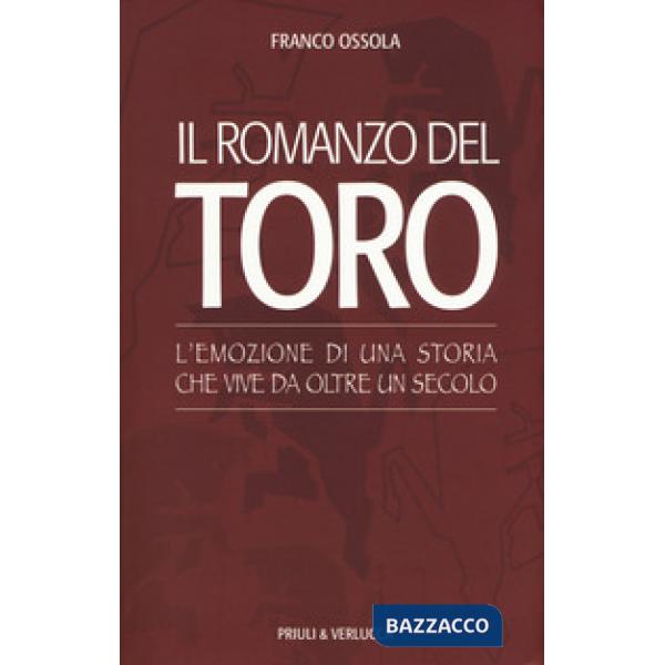 Romanzo del Toro. L'emozione di una storia che vive da oltre un secolo (Il)