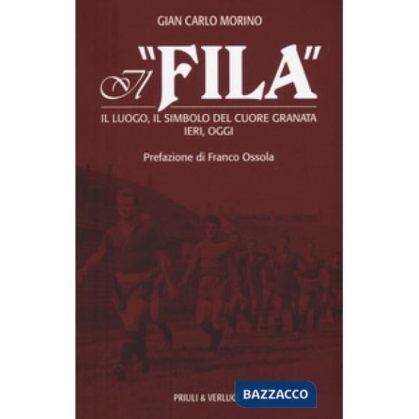 «Fila». Il luogo, il simbolo del cuore granata ieri, oggi (Il)