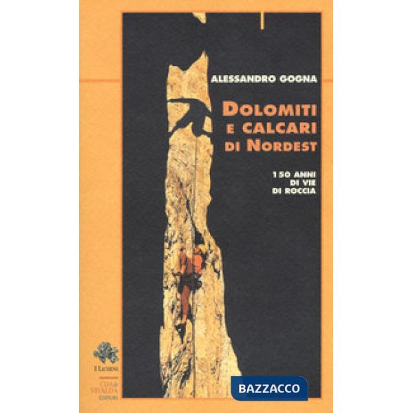 Dolomiti e calcari di Nordest. 150 anni di vie di roccia