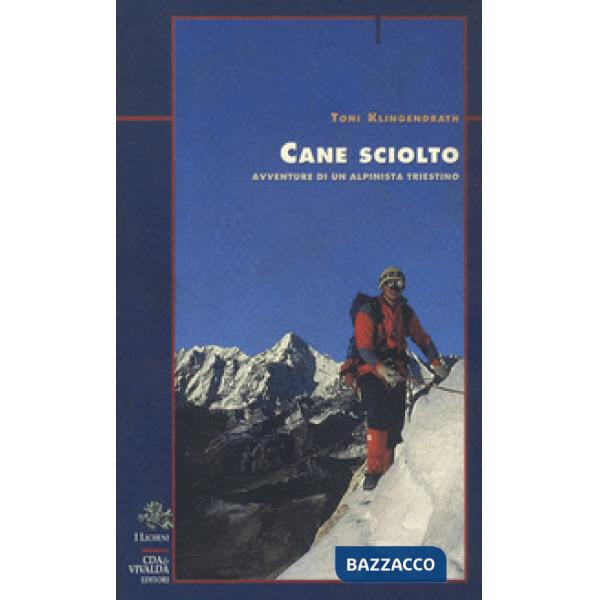 Cane sciolto. Avventure di un alpinista triestino