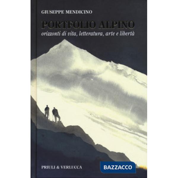 Portfolio alpino. Orizzonti di vita, letteratura, arte e libertà