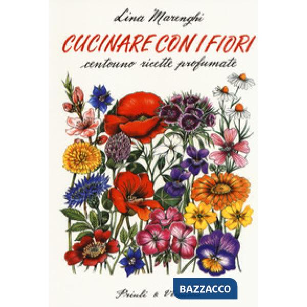 Cucinare con i fiori. Centouno ricette profumate