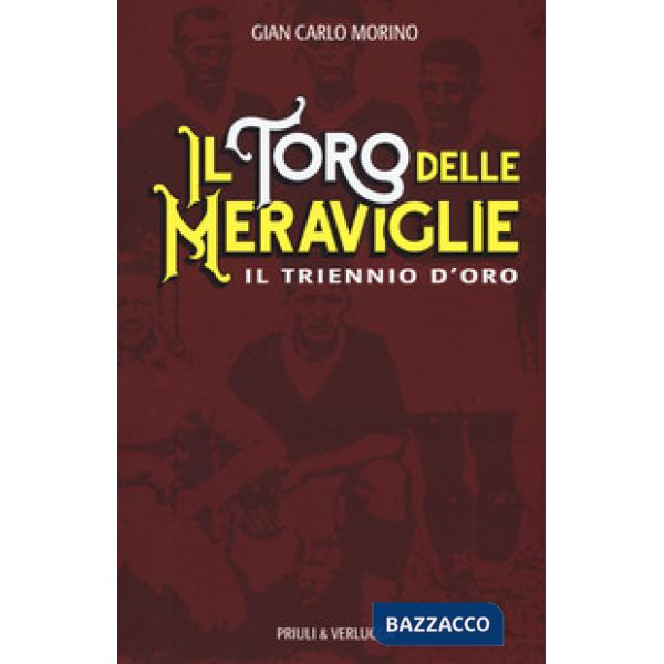 Toro delle meraviglie. Il triennio d'oro (Il)